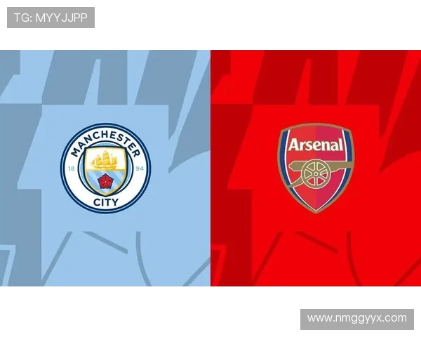 曼城主场迎战阿森纳巅峰对决英超榜首之争即将震撼上演