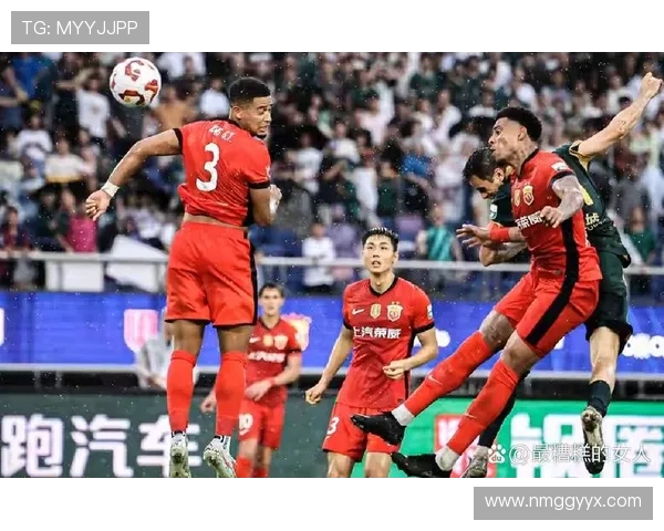 上海海港迎强敌巅峰对决激情上演争夺赛季关键胜利